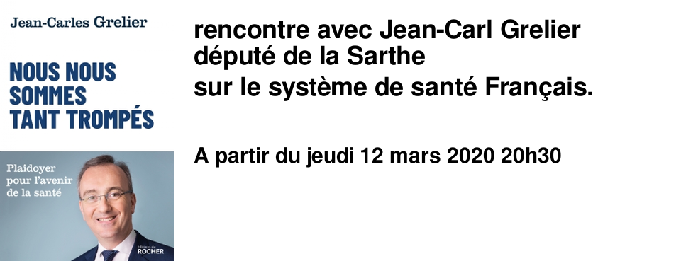 rencontre avec Jean-Carl Grelier d�put� de la Sarthe sur le syst�me de sant� Fran�ais.