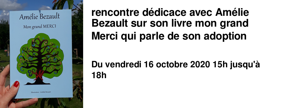 rencontre d�dicace avec Am�lie Bezault sur son livre mon grand Merci qui parle de son adoption